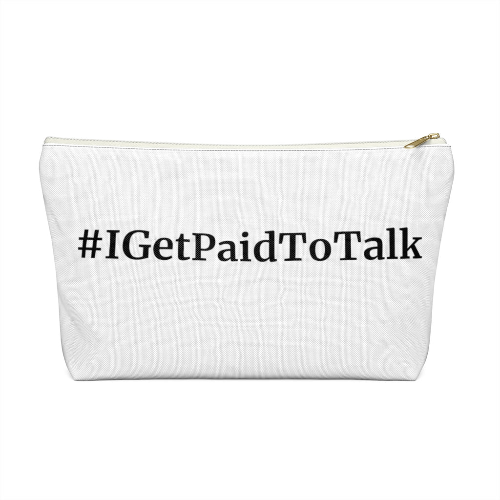 "I Get Paid To Talk" Accessory Pouch w T-bottom