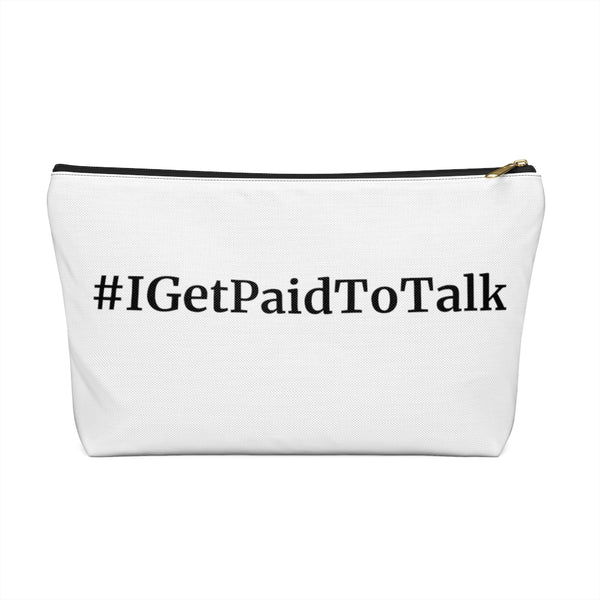 "I Get Paid To Talk" Accessory Pouch w T-bottom